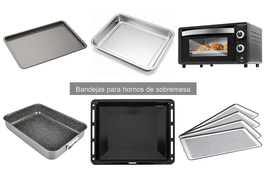 ¿Qué son las bandejas para hornos de sobremesa?